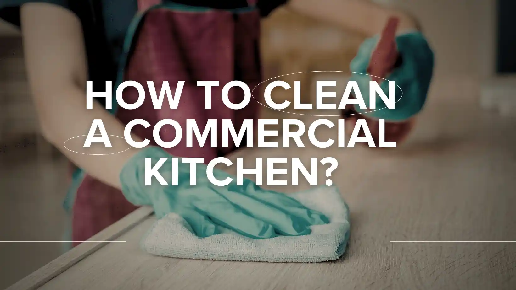 How to Clean a Commercial Kitchen?